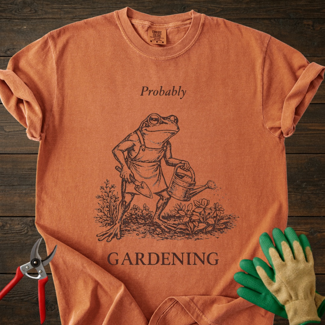Probably Gardening T-shirt