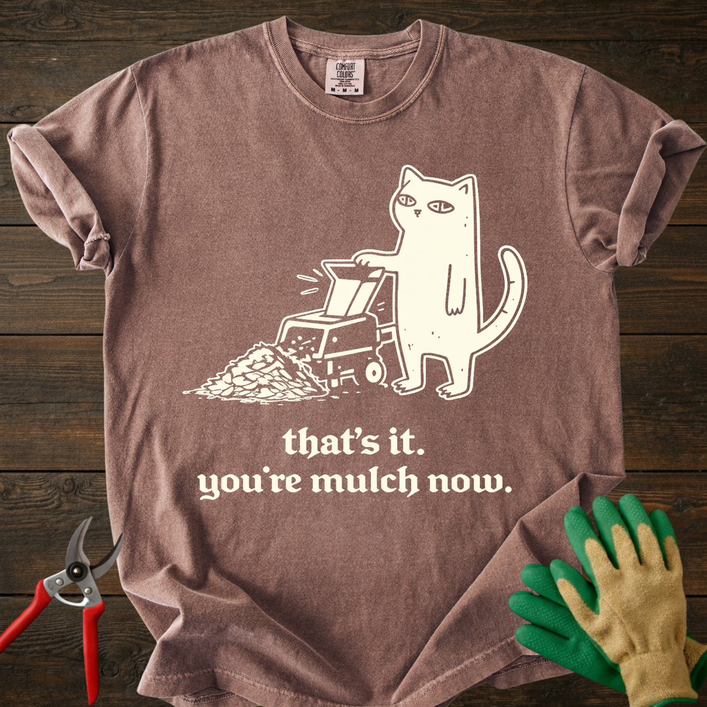 You’re mulch now T-Shirt