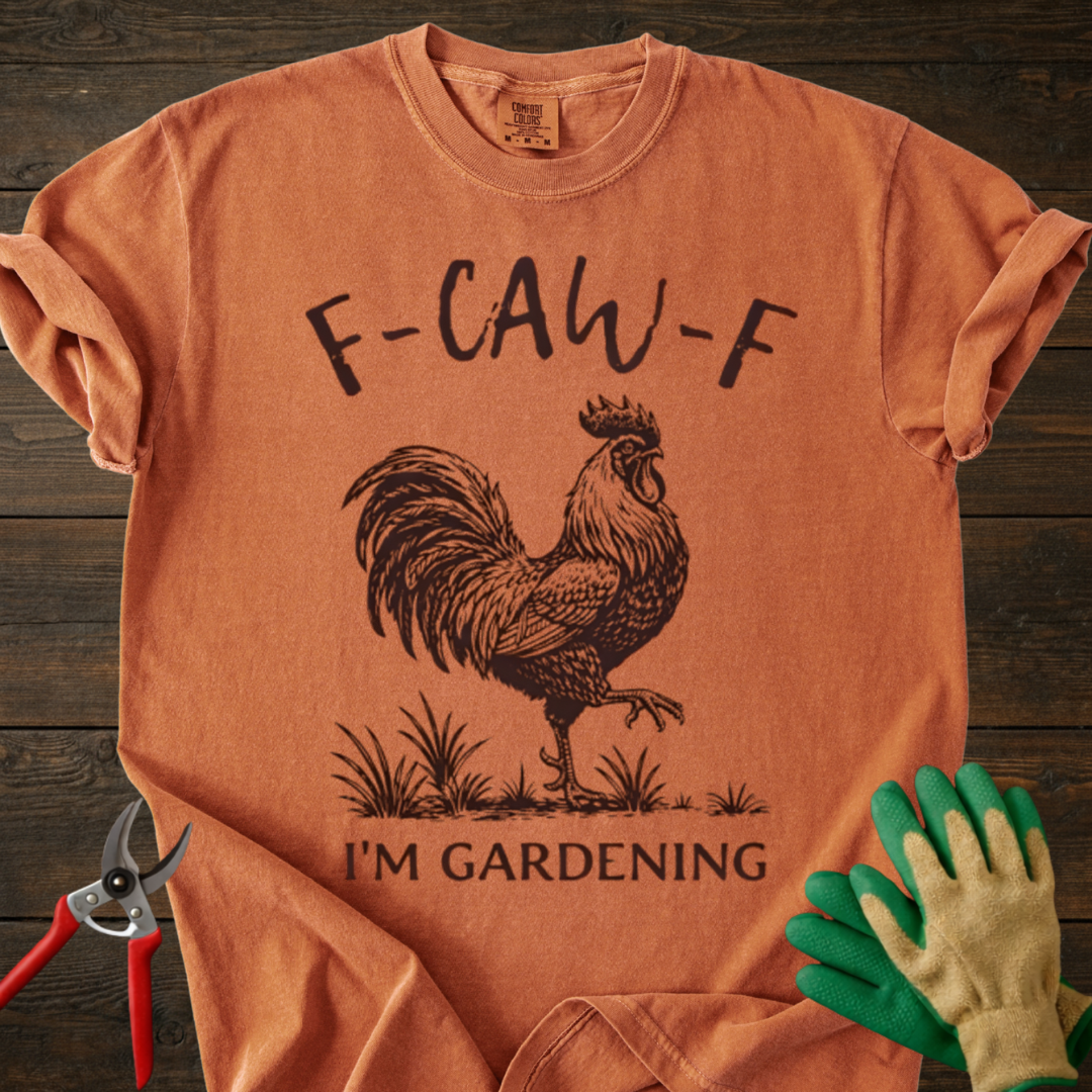 F-CAW-F I'm Gardening T-Shirt