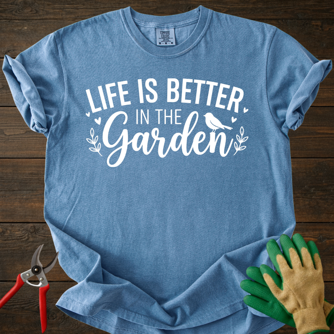 Life Is Better In The Garden T-shirt