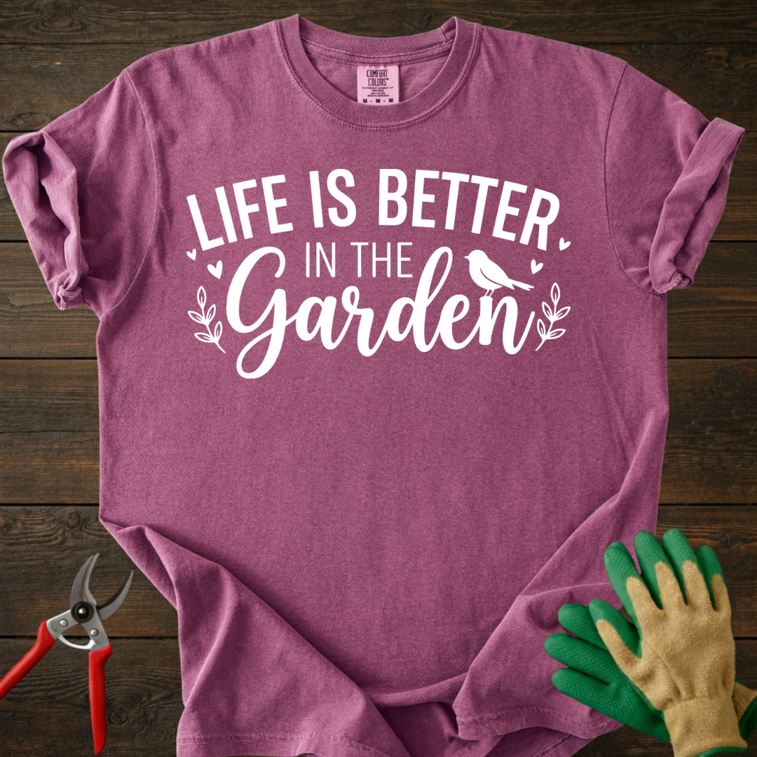 Life Is Better In The Garden T-shirt