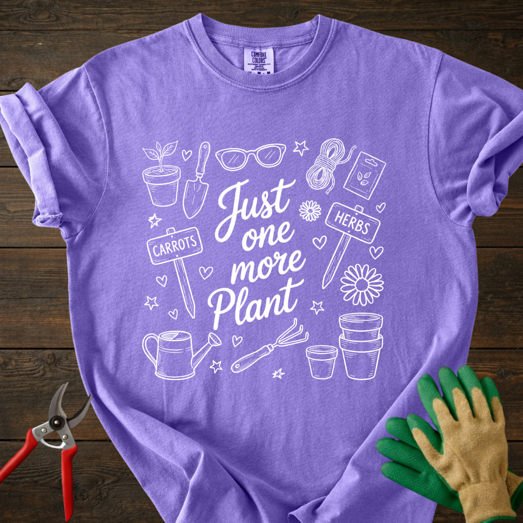 Just One More Plant T-shirt