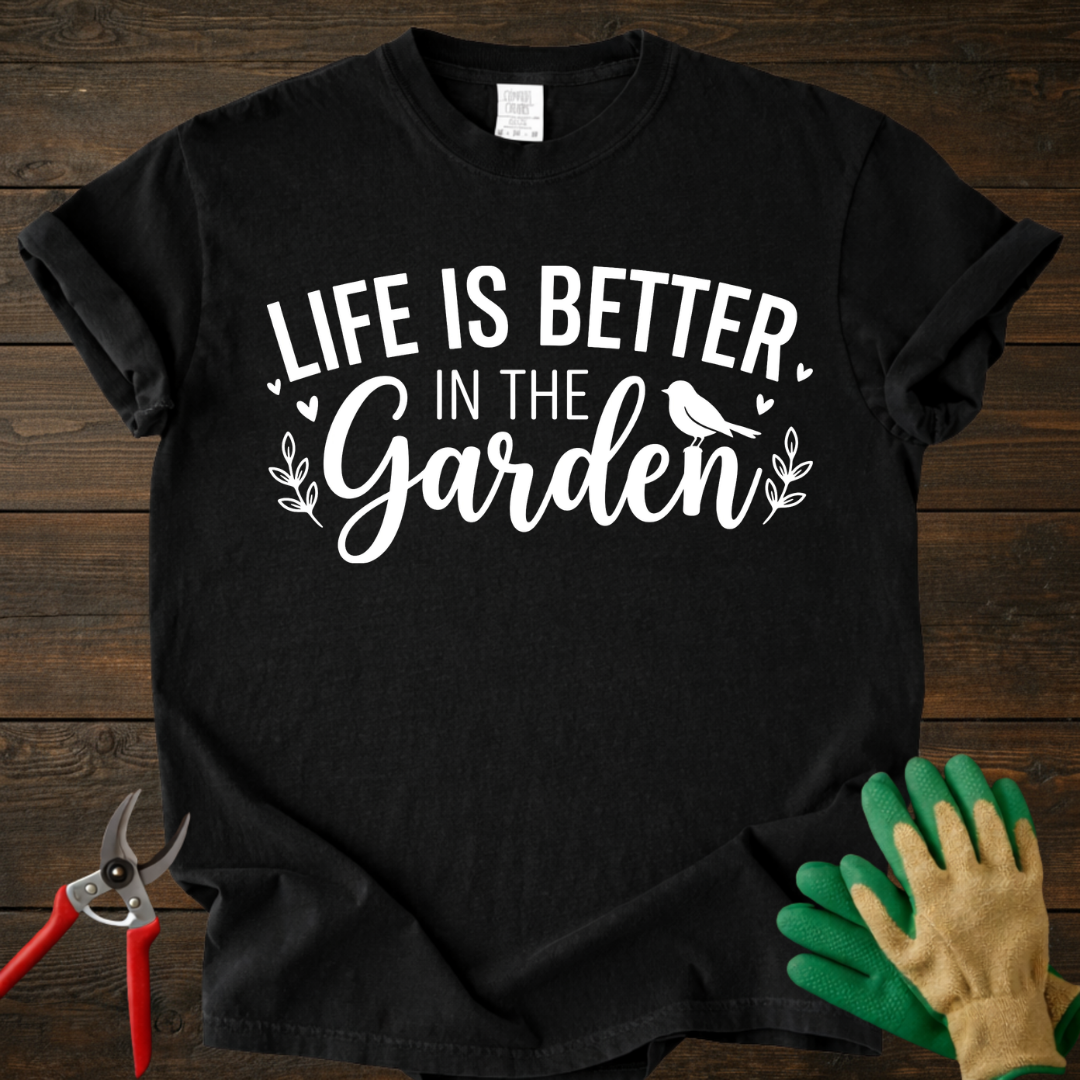 Life Is Better In The Garden T-shirt