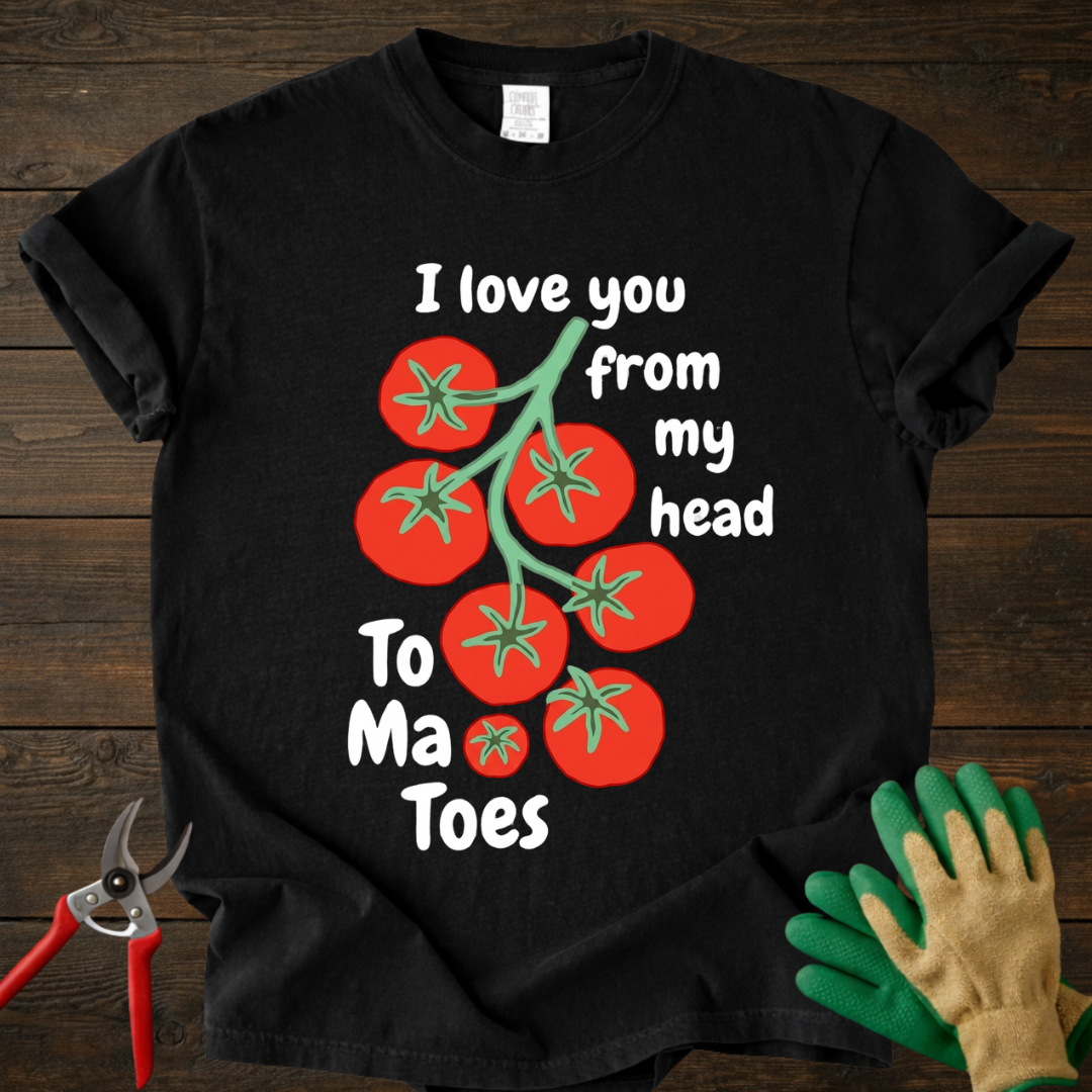I Love You From My Head tomatoes T-shirt