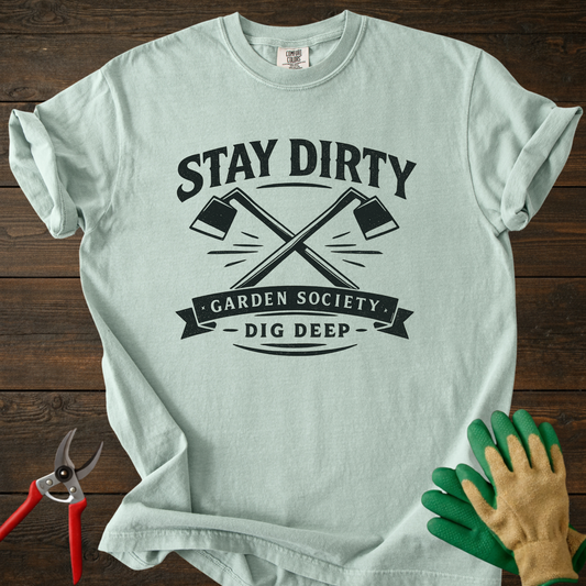Stay Dirty Garden T-Shirt