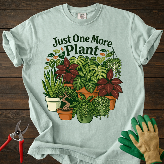 Just One More Plant T-Shirt
