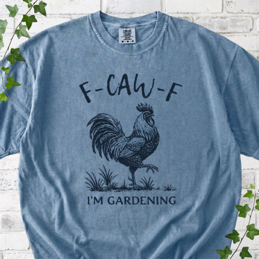 F-CAW-F I'm Gardening T-Shirt