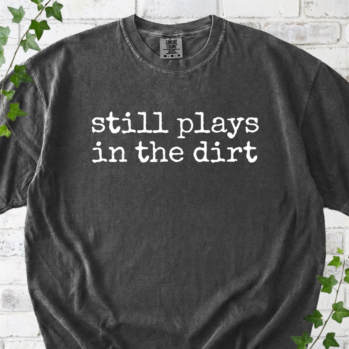 Still Plays in the Dirt T-Shirt