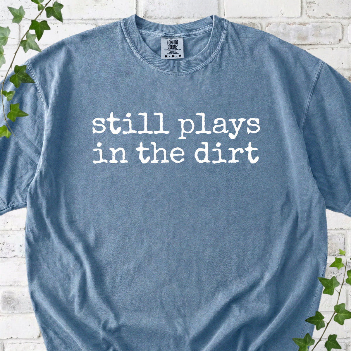 Still Plays in the Dirt T-Shirt