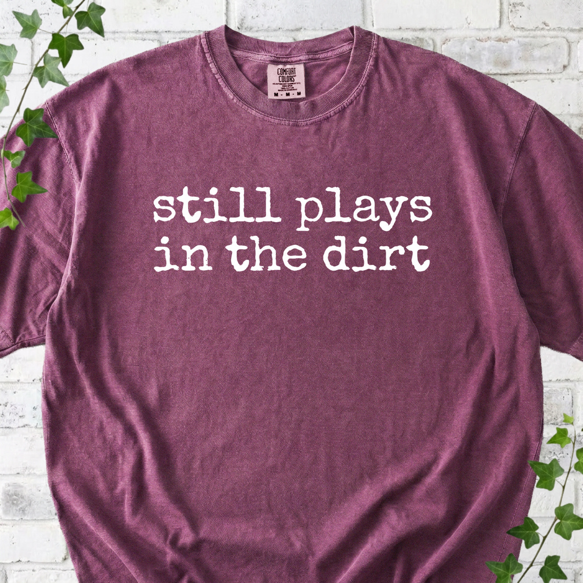 Still Plays in the Dirt T-Shirt
