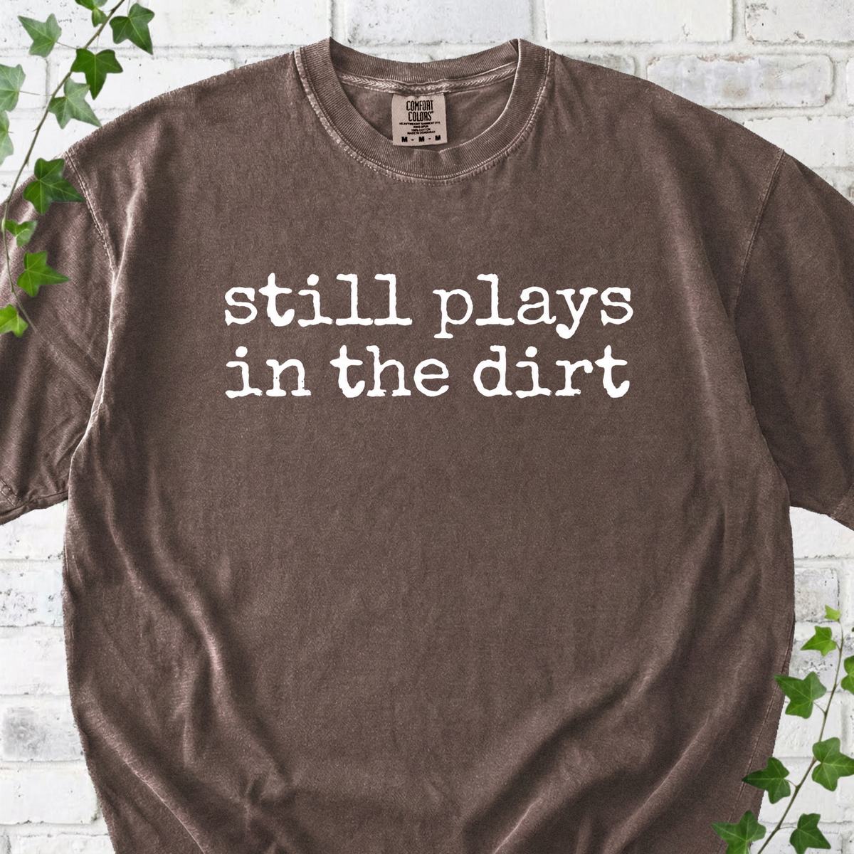 Still Plays in the Dirt T-Shirt