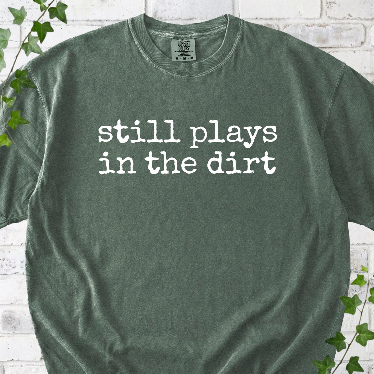 Still Plays in the Dirt T-Shirt