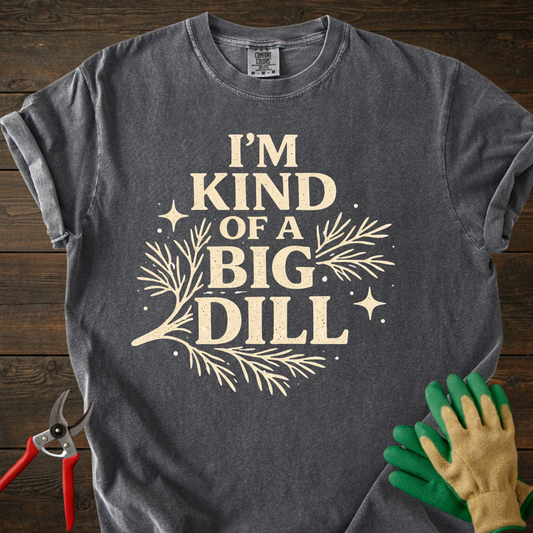 I'm Kind of a Big Dill T-Shirt