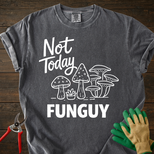 Not Today FUNGUY T-Shirt