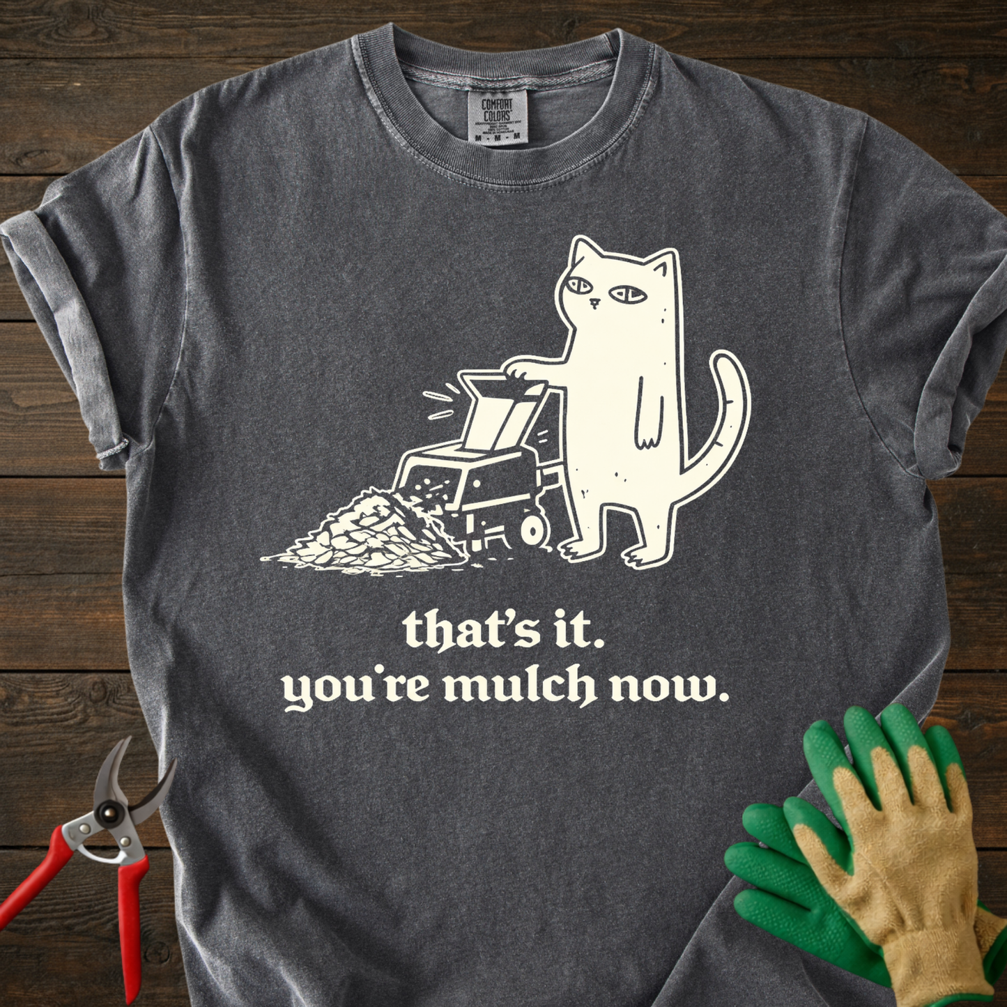 You’re mulch now T-Shirt