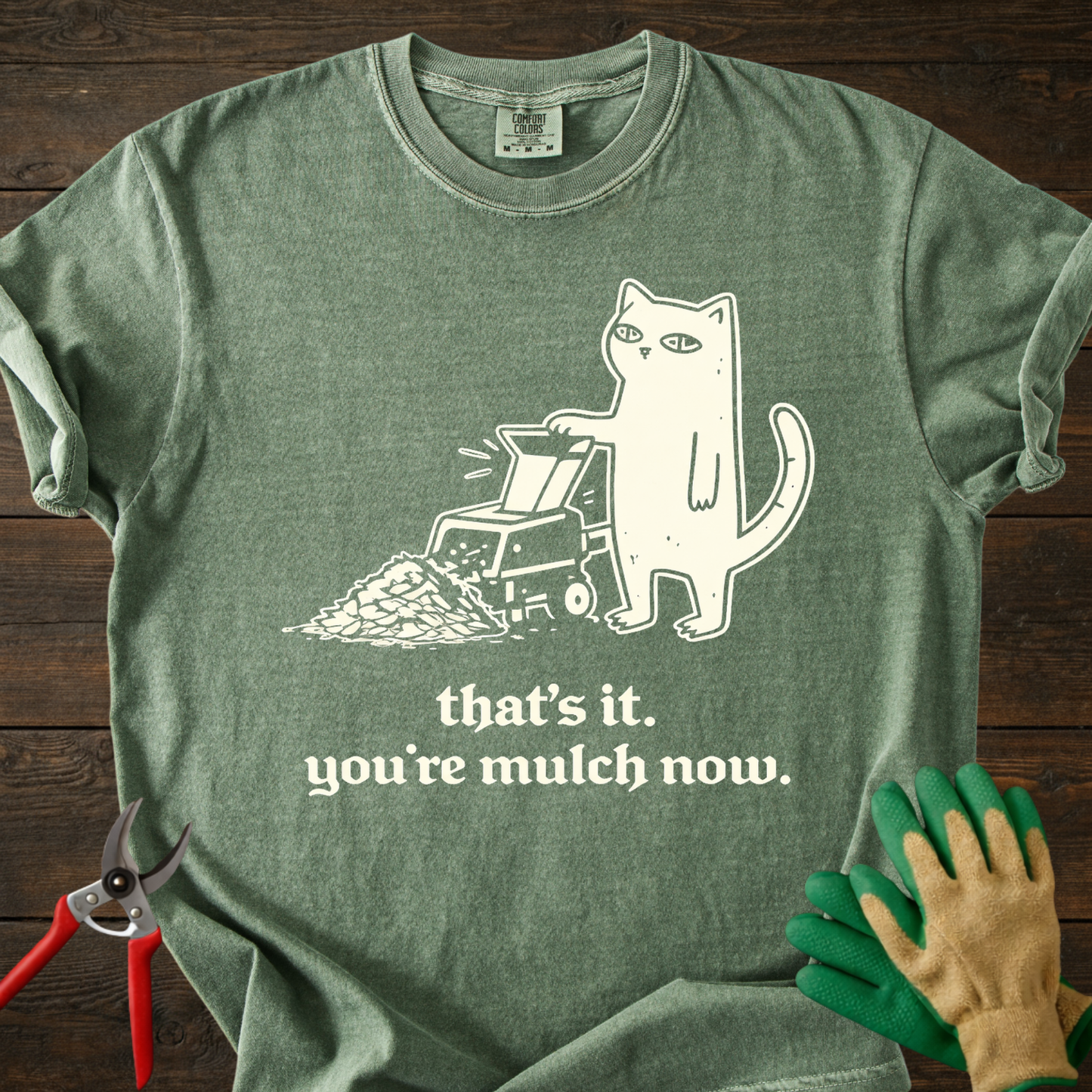 You’re mulch now T-Shirt