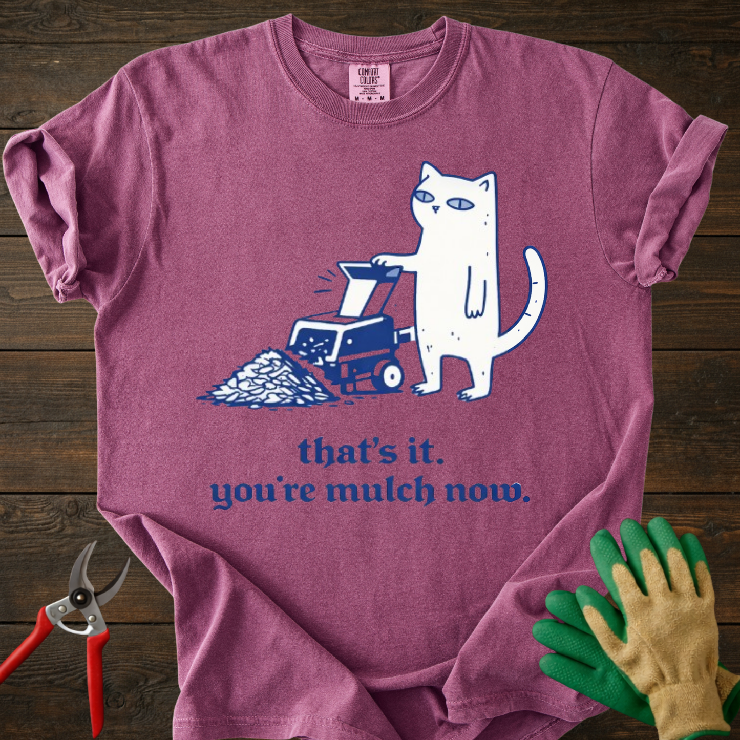 You’re mulch now T-Shirt