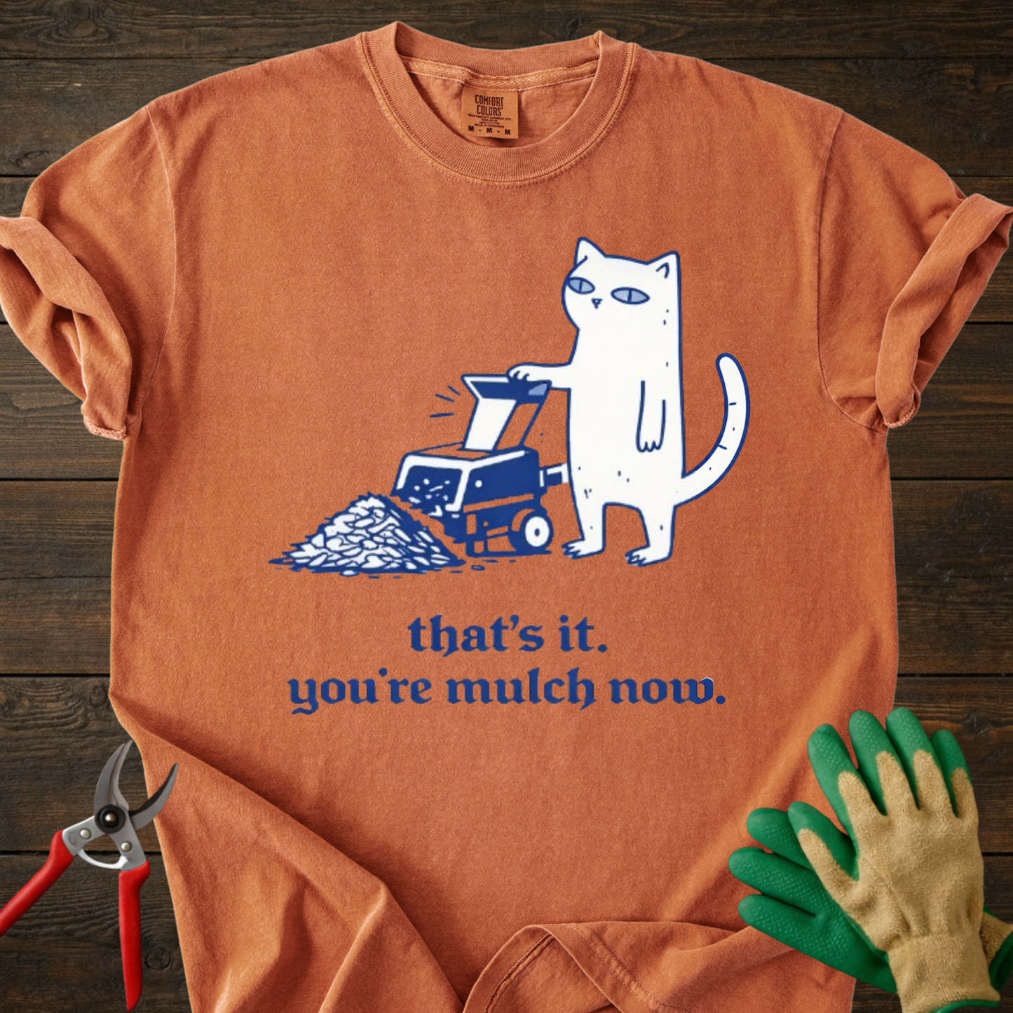 You’re mulch now T-Shirt