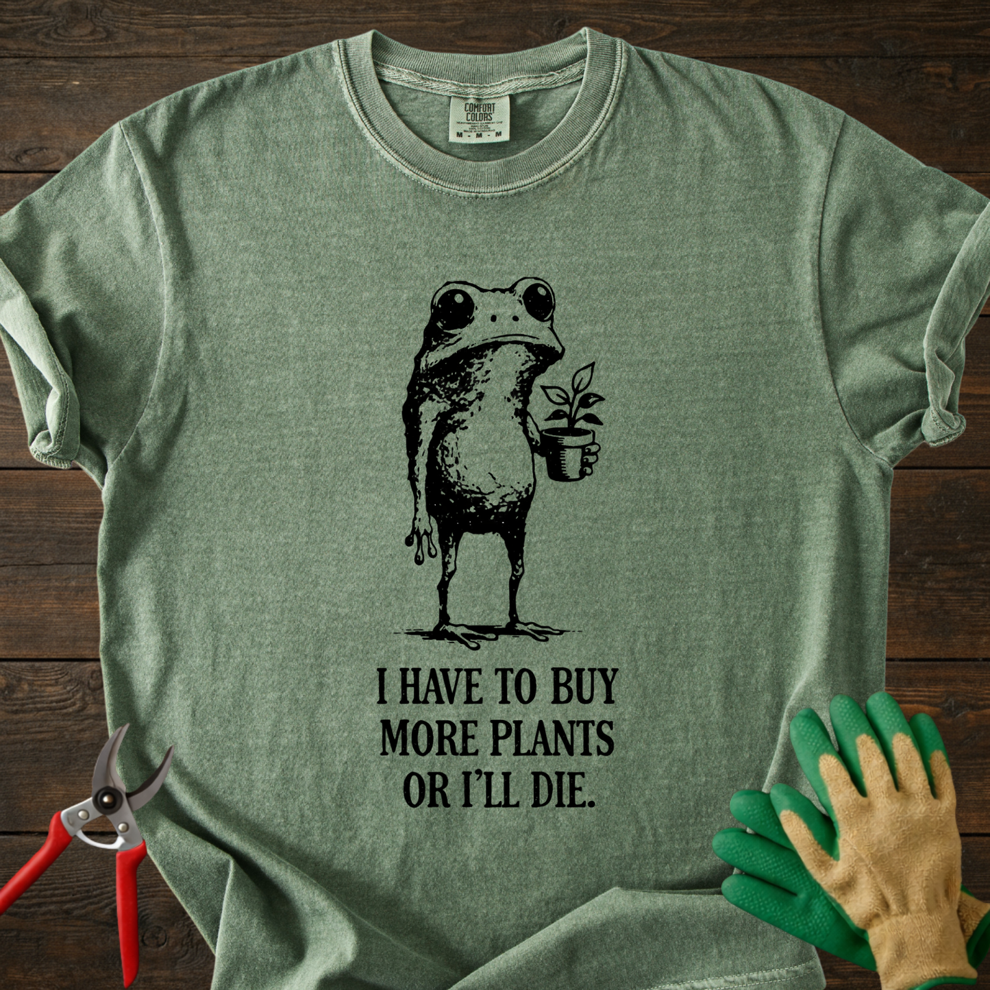 I Have to Buy More Plants or I'll Die T-shirt