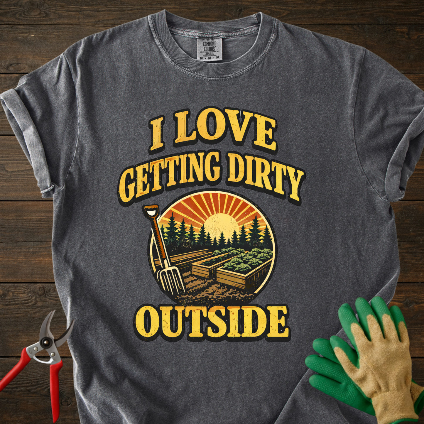 I Love Getting Dirty Outside T-Shirt