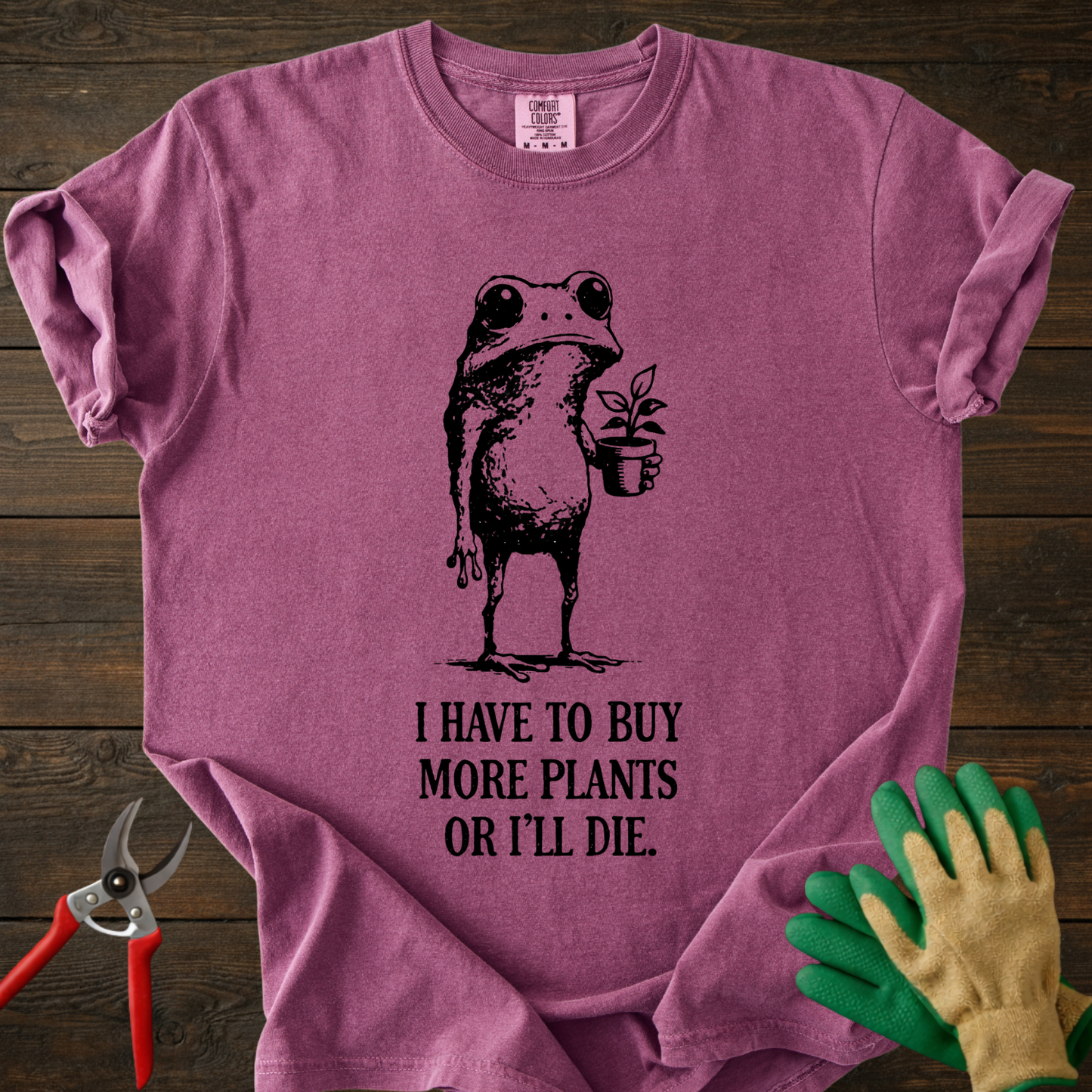 I Have to Buy More Plants or I'll Die T-shirt
