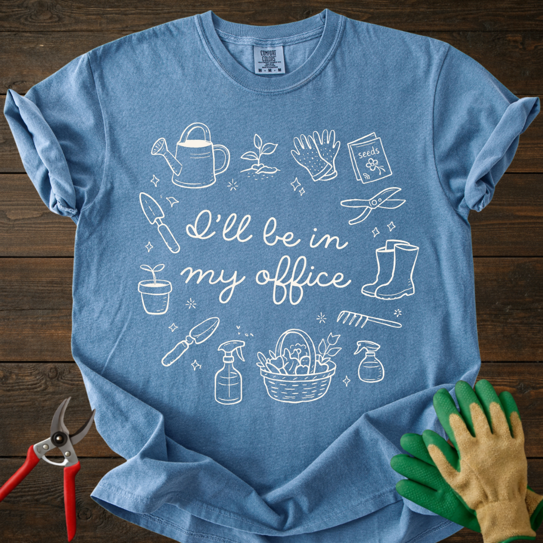 I'll Be In My Office Gardening T-Shirt