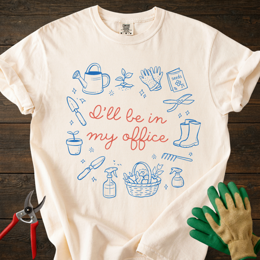 I'll Be In My Office Gardening T-Shirt
