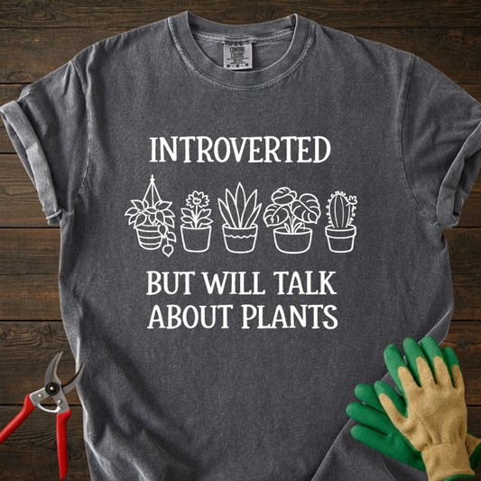Introverted But Will Talk About Plants T-Shirt