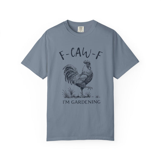 F-CAW-F I'm Gardening T-Shirt