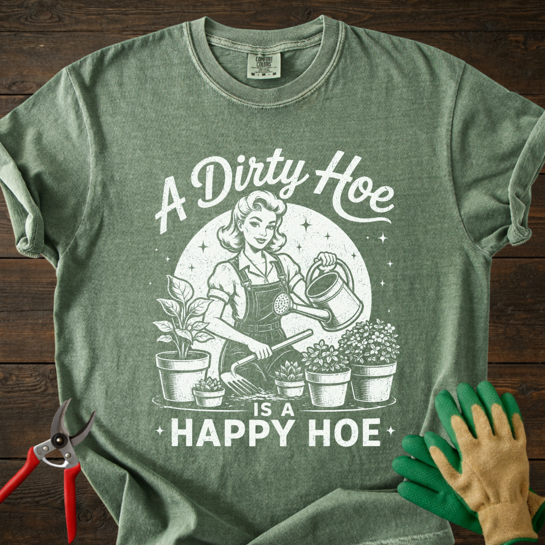 A Dirty Hoe Is A Happy Hoe T-shirt
