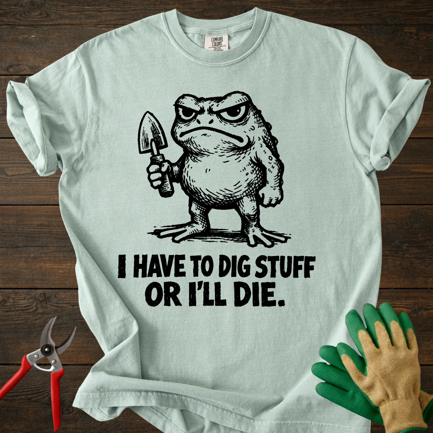 I Have to Dig Stuff T-shirt