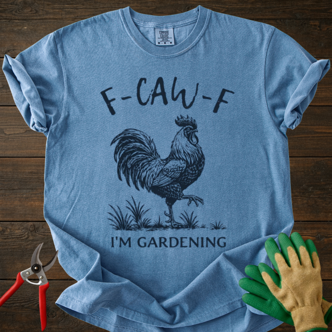 F-CAW-F I'm Gardening T-Shirt
