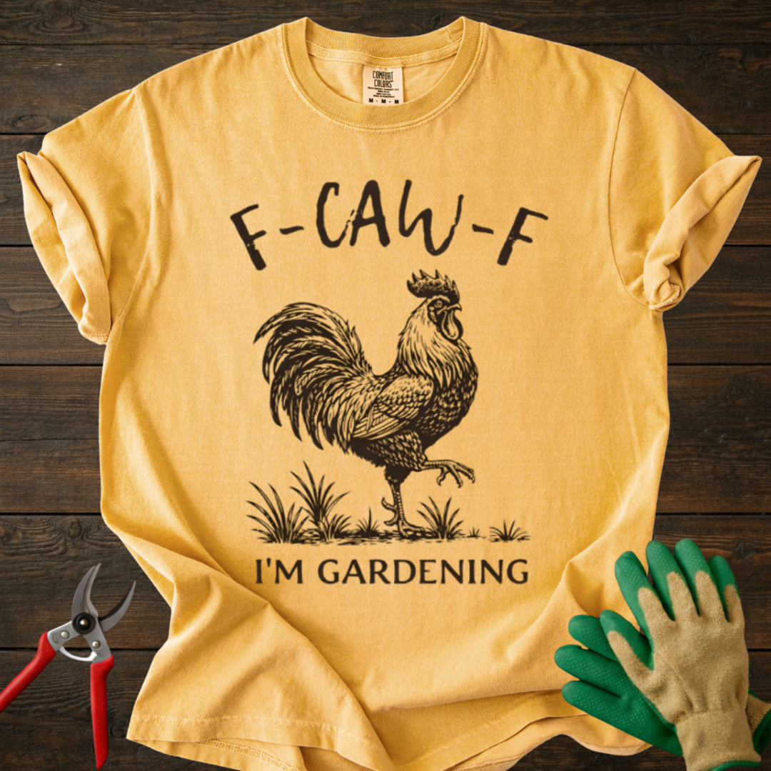 F-CAW-F I'm Gardening T-Shirt