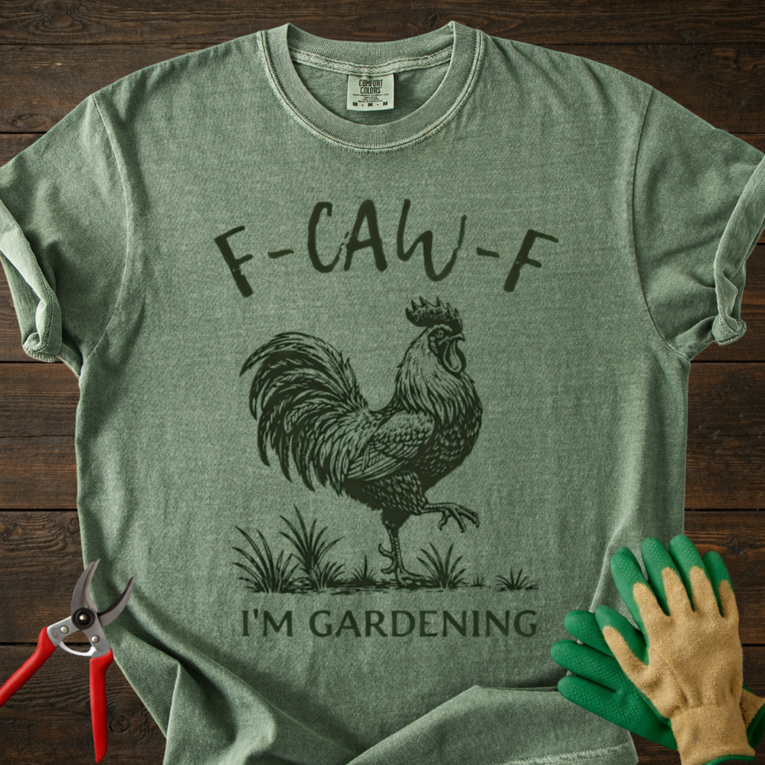 F-CAW-F I'm Gardening T-Shirt