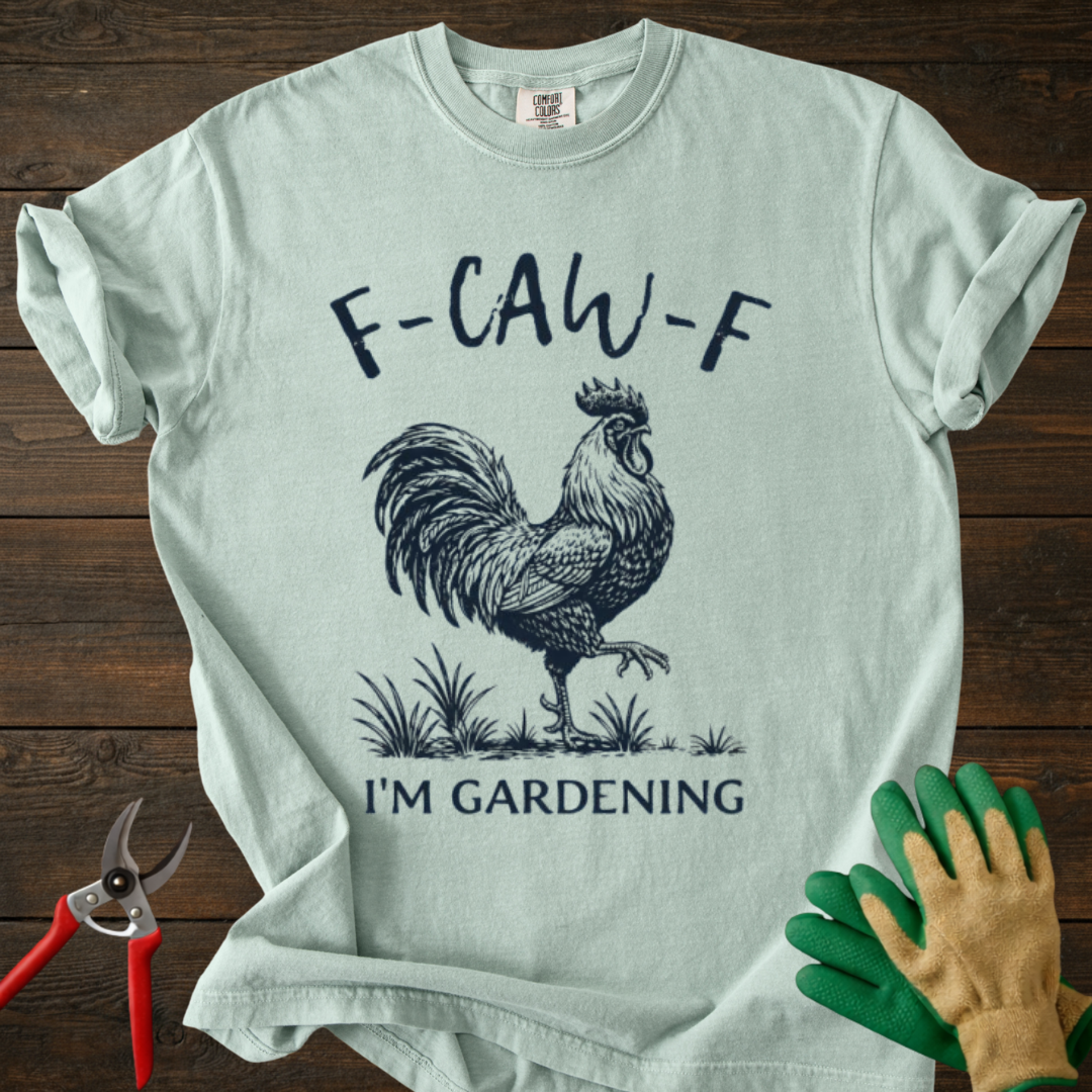 F-CAW-F I'm Gardening T-Shirt
