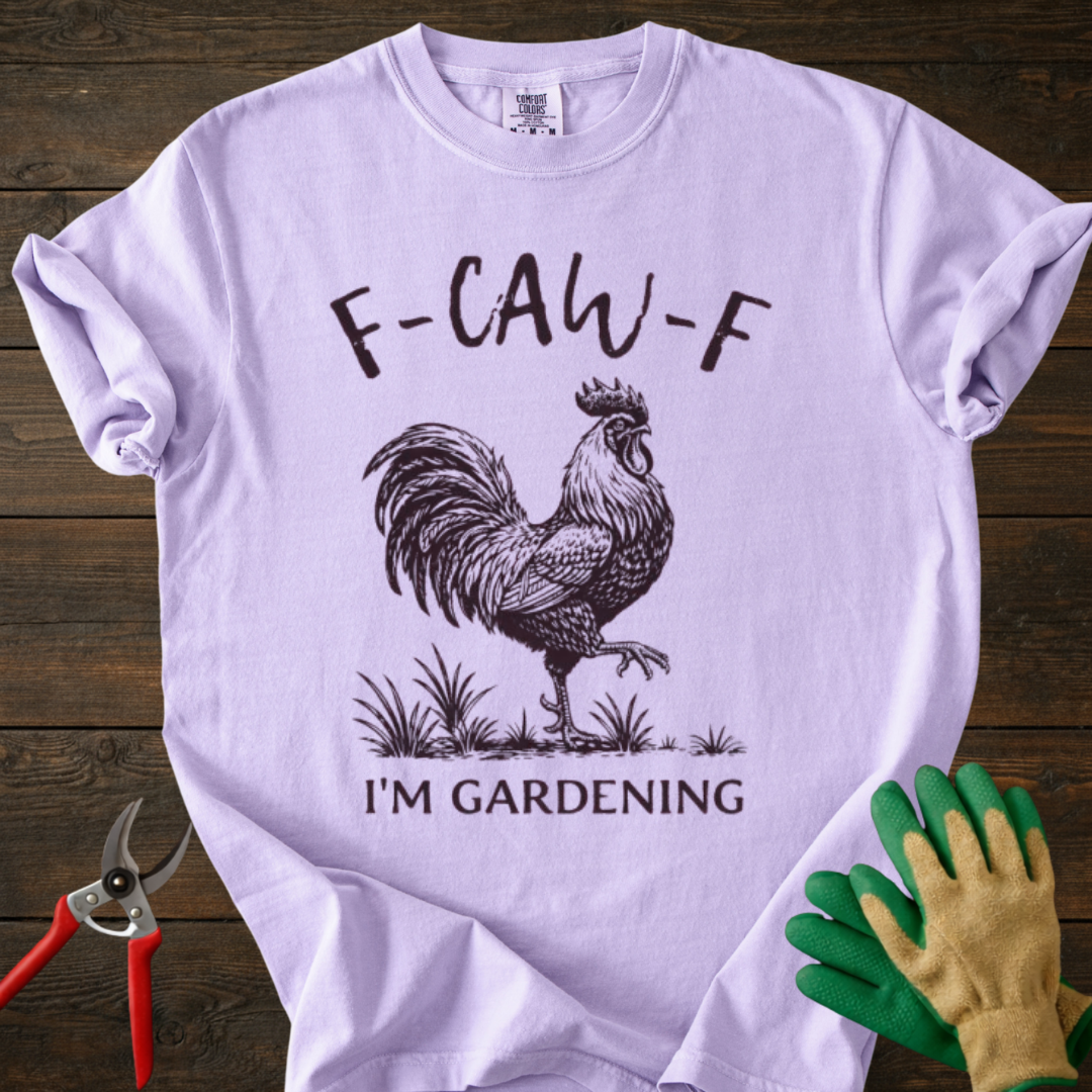 F-CAW-F I'm Gardening T-Shirt