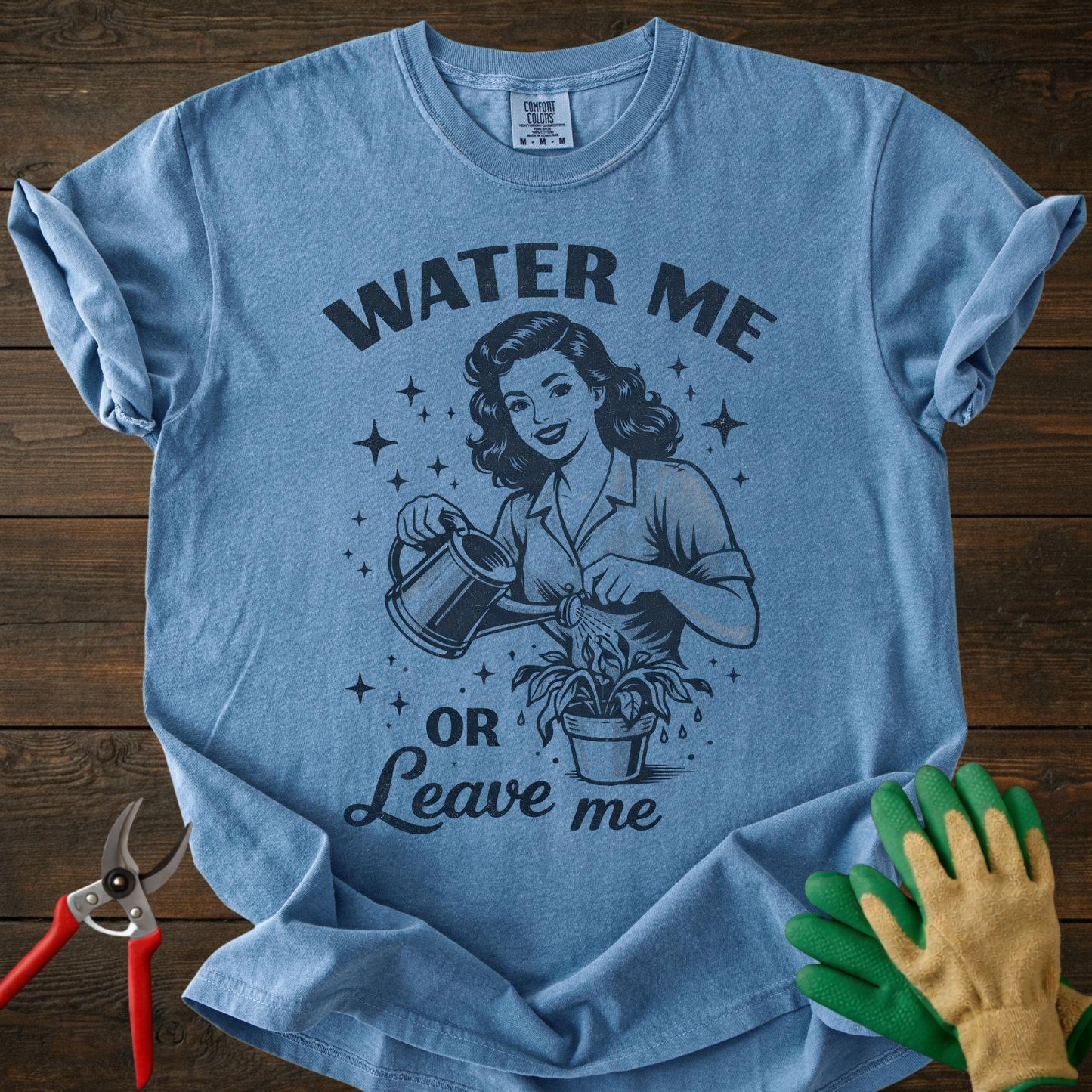 Water Me or Leave Me T-Shirt